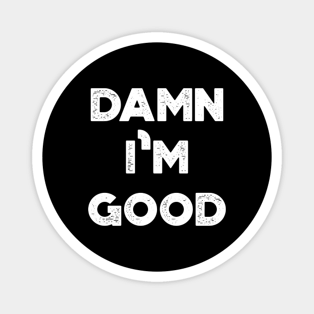 Damn I'm Good Funny Vintage Retro (White) Magnet by truffela